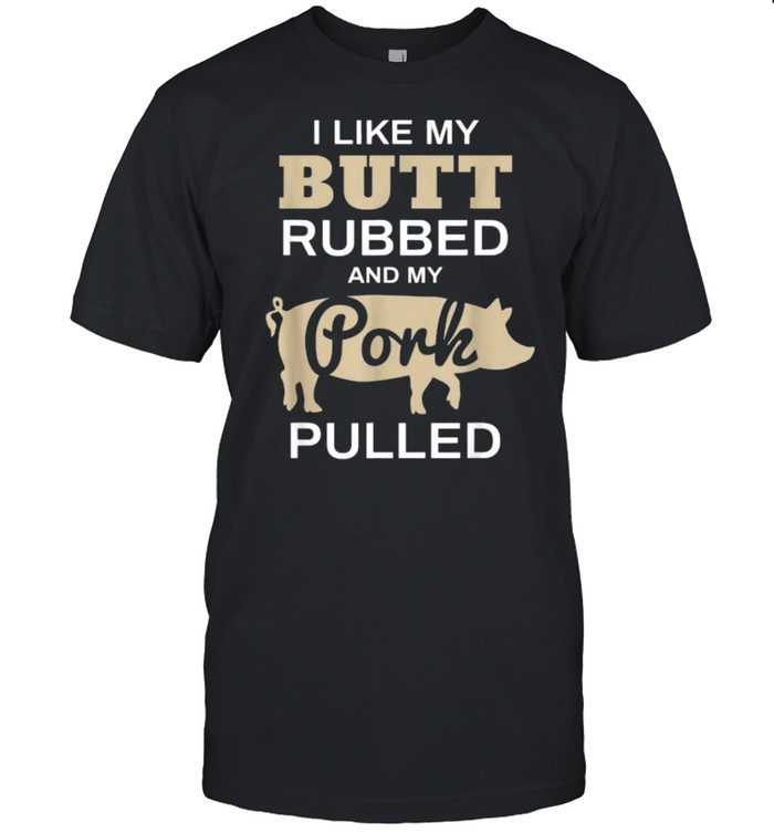 I Like My Butt Rubbed And My Pork Pulled Pig BBQ T- Classic Men's T-shirt