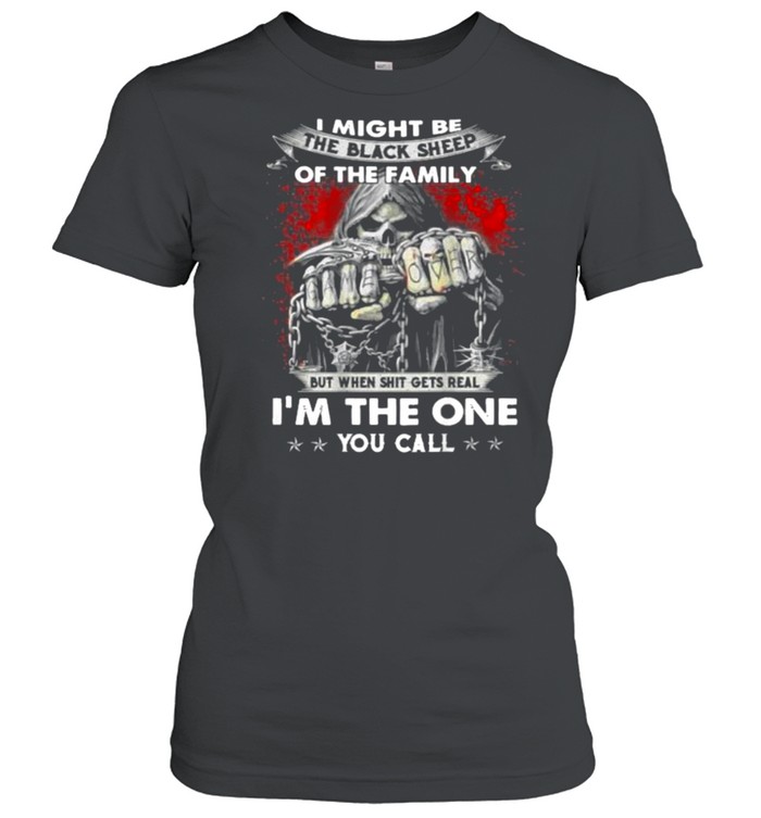 I Might Be The Black Sheep Of The Family But When Shit Gets Real Im The One You Call Skull T- Classic Women's T-shirt