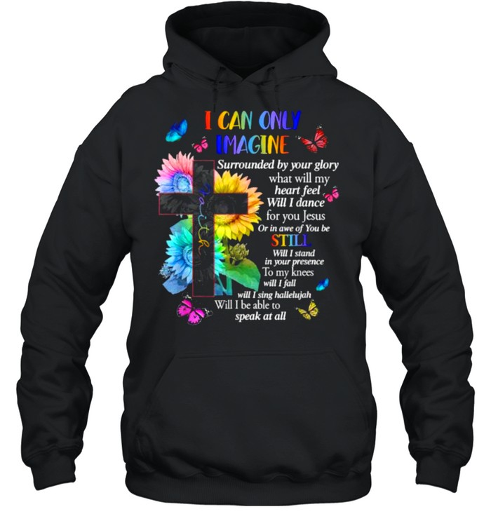 I Only Can Imagine Faith Christian Faith Jesus God Sunflower Cross T- Unisex Hoodie