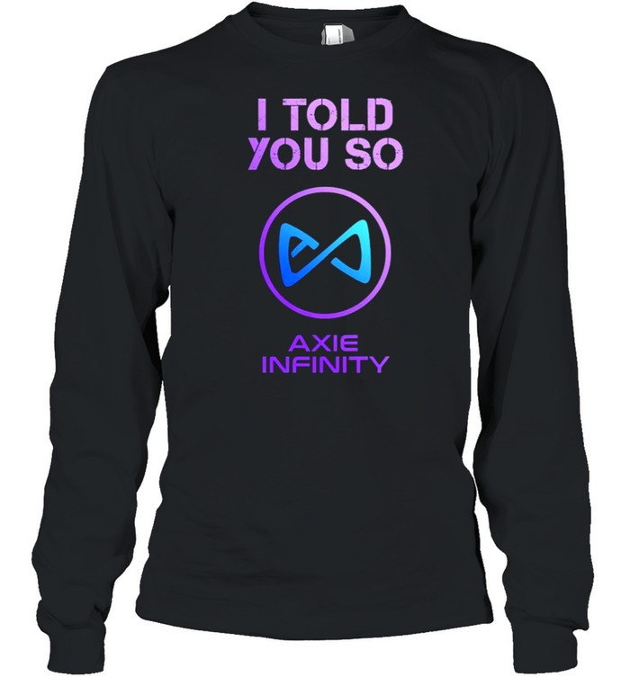 I Told you so to HODL AXS Axie Infinity Long Sleeved T-shirt