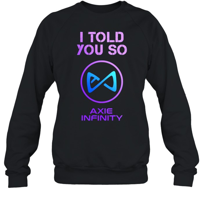 I Told you so to HODL AXS Axie Infinity Unisex Sweatshirt