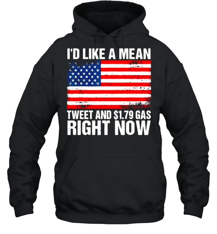 I’d Like A Mean Tweet And $1.79 Gas Right Now American Flag T- Unisex Hoodie