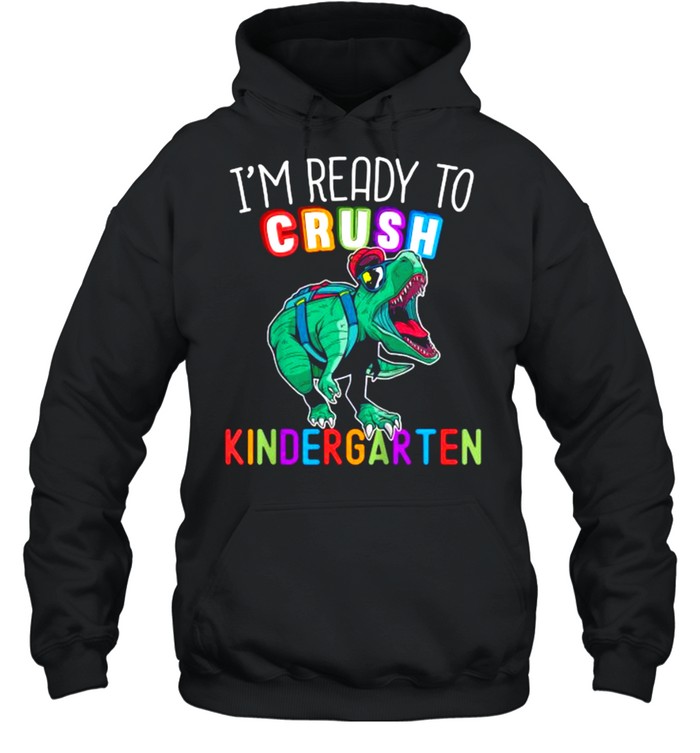 I’m Ready to Crush Kindergarten Dinosaur Back to School T- Unisex Hoodie