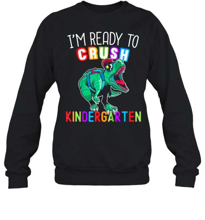 I’m Ready to Crush Kindergarten Dinosaur Back to School T- Unisex Sweatshirt