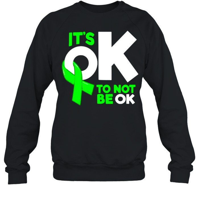 It’s Okay To Not Be Okay Mental Health Awareness T- Unisex Sweatshirt