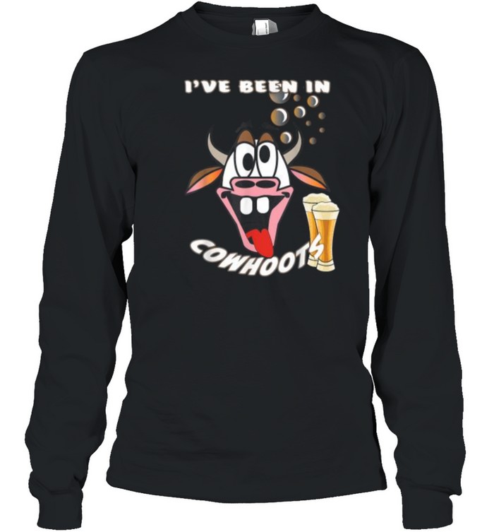 Ive Been In Cowhoots Funny Drunk Cow T- Long Sleeved T-shirt