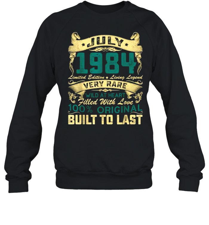 July 1984 limited edition and living legend 100 percent original 37 years old shirt Unisex Sweatshirt