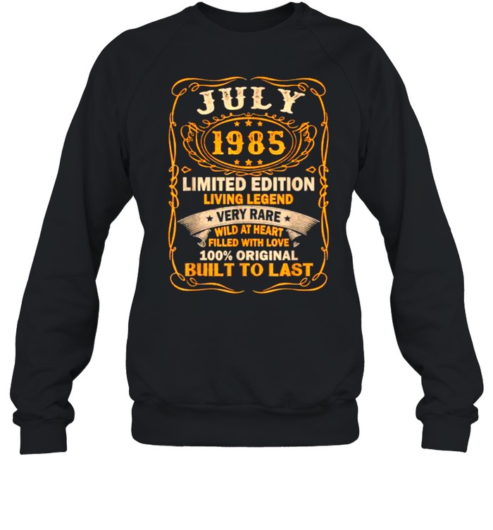 July 1985 Limited Edition Living Legend Wild At Heart Filled With Love 36 Years Old T- Unisex Sweatshirt