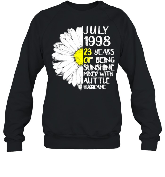 July 1998 23 Years Of being Sunshine Mixed With Auttle Birthday Sunflower T- Unisex Sweatshirt