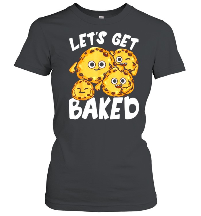 Let’s Get Baked Cookie Lover Pun Joke T- Classic Women's T-shirt