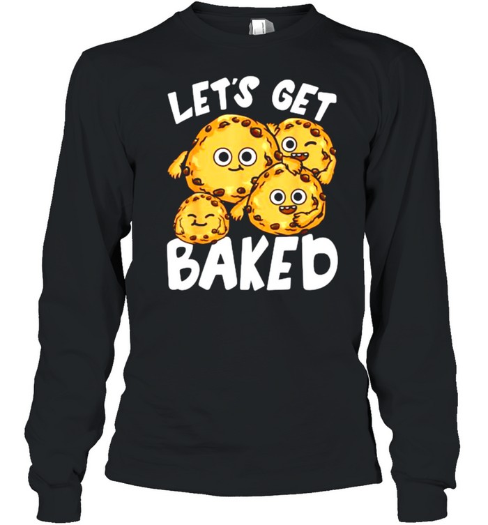 Let’s Get Baked Cookie Lover Pun Joke T- Long Sleeved T-shirt