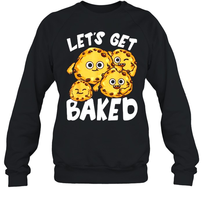 Let’s Get Baked Cookie Lover Pun Joke T- Unisex Sweatshirt