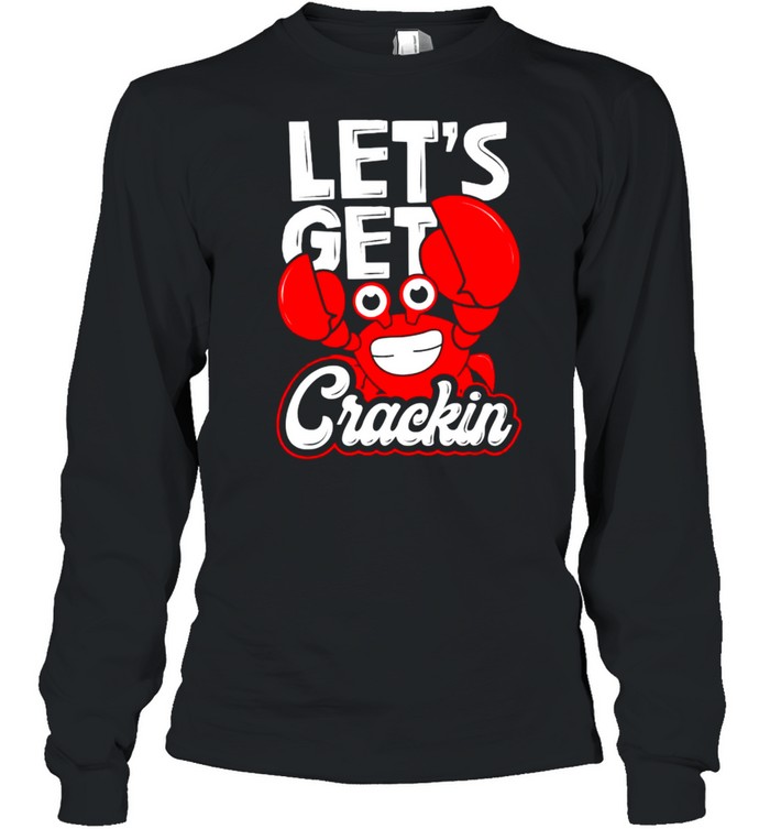 Let’s Get Crackin Crab Eater Seafood Lover Crab Boil Long Sleeved T-shirt