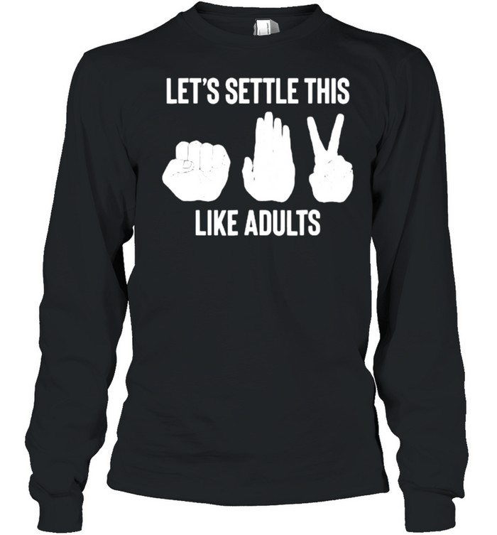 Let’s Settle This Like Adults Rock Paper Scissor T- Long Sleeved T-shirt