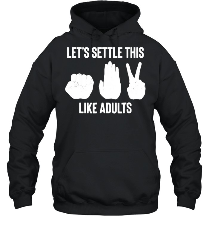 Let’s Settle This Like Adults Rock Paper Scissor T- Unisex Hoodie