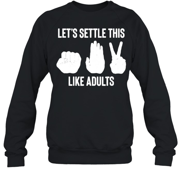 Let’s Settle This Like Adults Rock Paper Scissor T- Unisex Sweatshirt