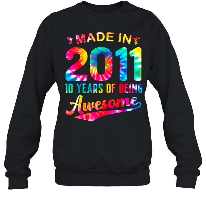 Made In 2011 10 Years Of Being Awesome Colorful Tie Dye 10th T- Unisex Sweatshirt