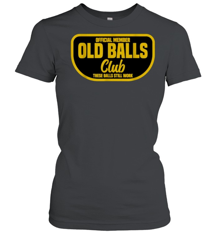 Member Old Balls Club These Balls Still Work T- Classic Women's T-shirt