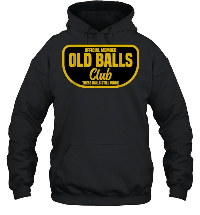 Member Old Balls Club These Balls Still Work T- Unisex Hoodie