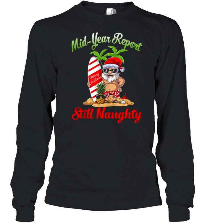 Mid Year Report Still Naughty Santa Christmas In July Long Sleeved T-shirt