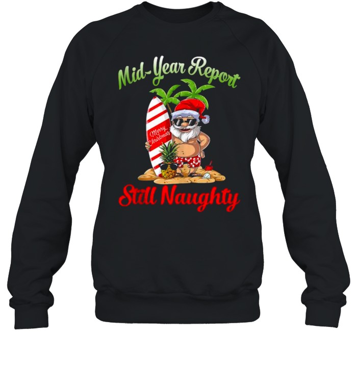 Mid Year Report Still Naughty Santa Christmas In July Unisex Sweatshirt