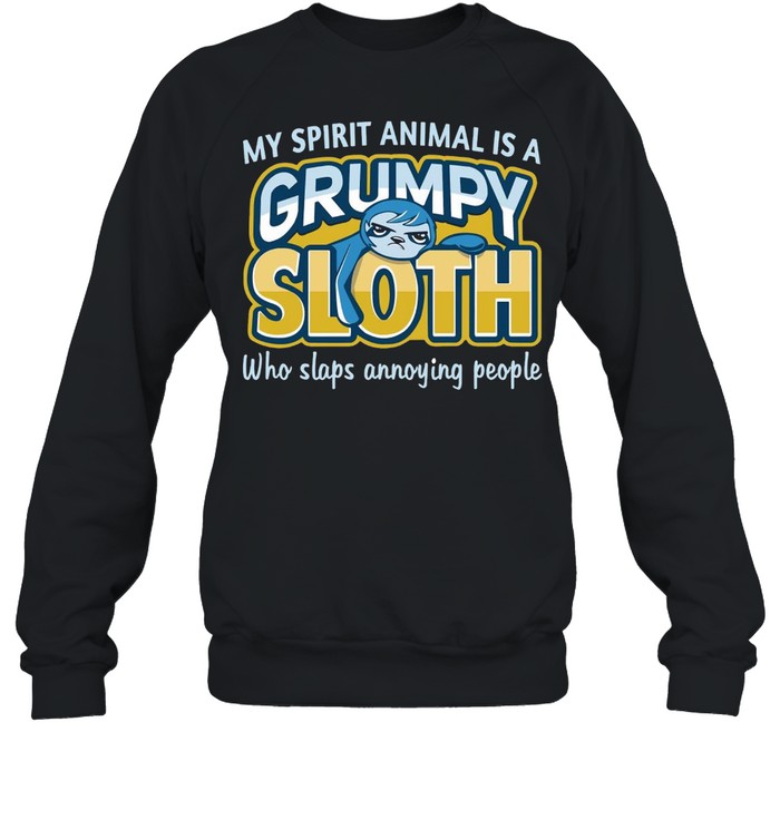 Monkey Sloth My Spirit Animal Is A Grumpy Sloth Who Slaps Annoying People T-shirt Unisex Sweatshirt