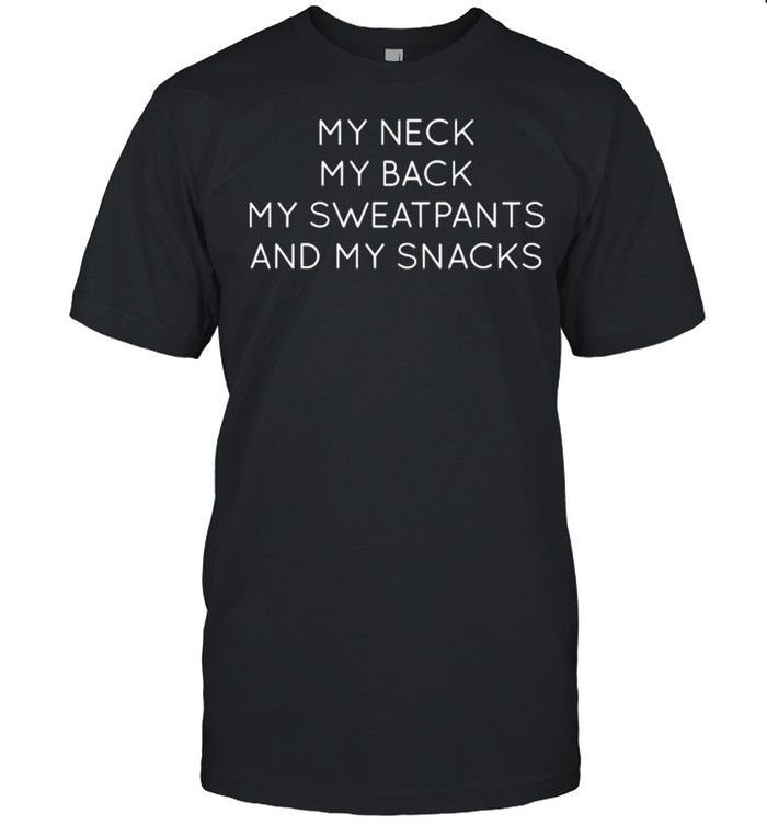 My neck my back my sweatpants and my snacks  Classic Men's T-shirt