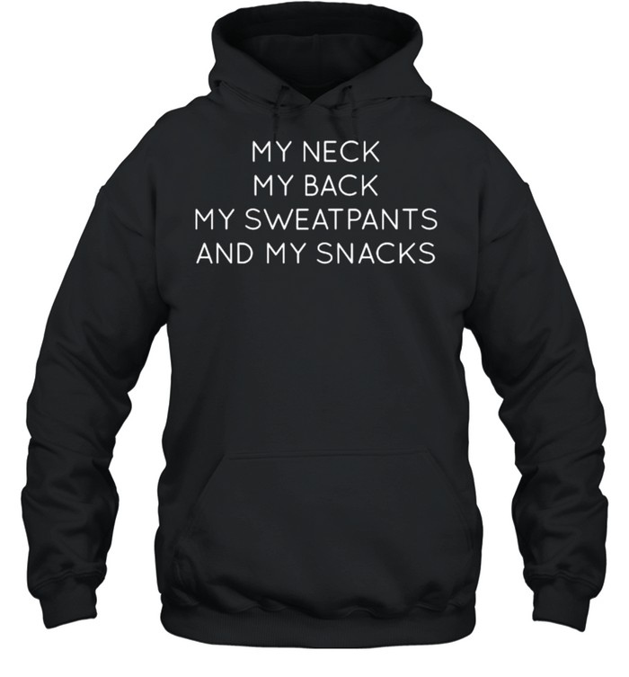 My neck my back my sweatpants and my snacks Unisex Hoodie