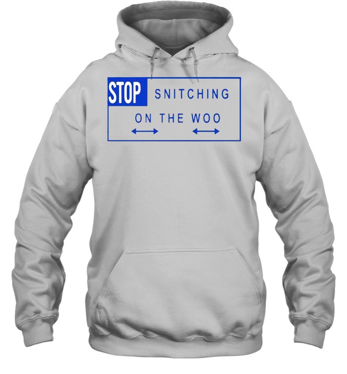 stop snitching on the woo moletom com capuz