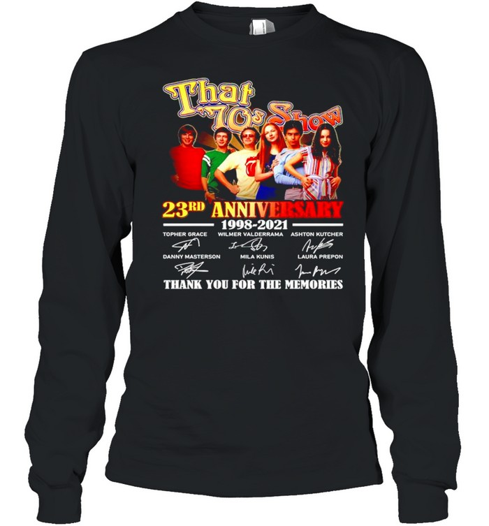 That 70s Show 23rd Anniversary 1998 2021 thank you for the memories shirt Long Sleeved T-shirt