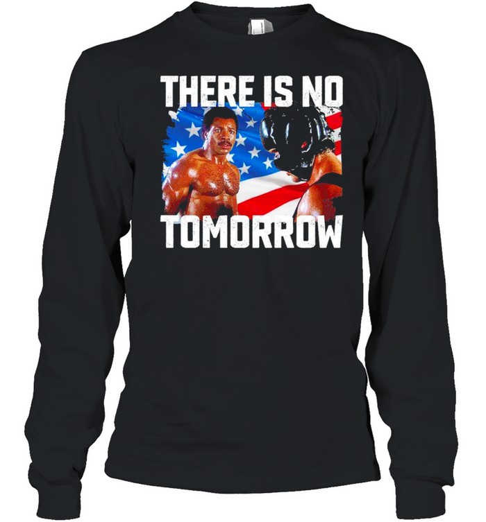 There is no Tomorrow American flag shirt Long Sleeved T-shirt