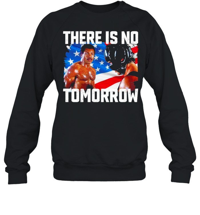 There is no Tomorrow American flag shirt Unisex Sweatshirt