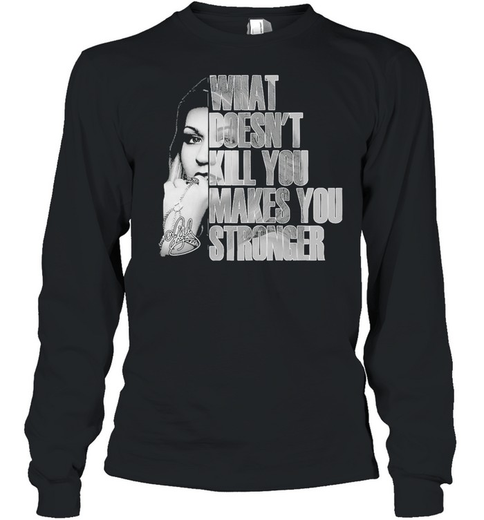 What doesnt kill you makes you stronger signature shirt Long Sleeved T-shirt