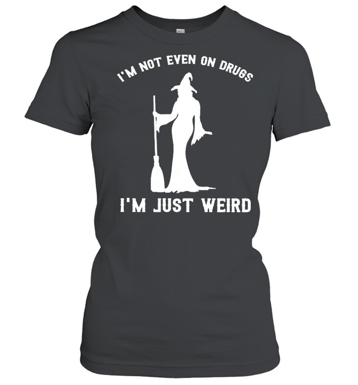 Witch I’m not even on drugs I’m just weird shirt Classic Women's T-shirt