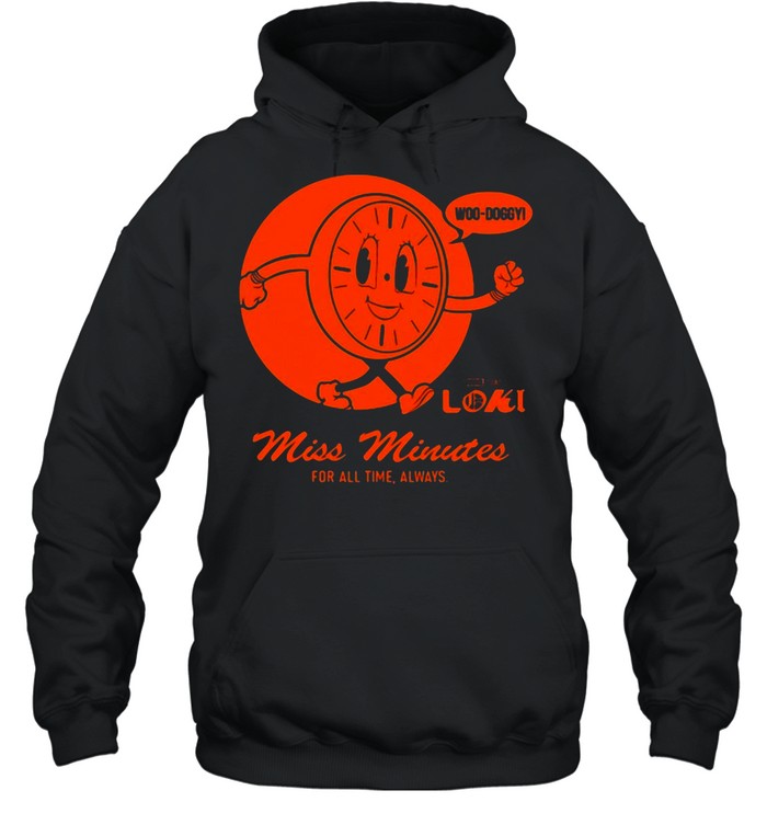 Woo Doggy Loki Miss Minutes For All Time Always T-shirt Unisex Hoodie