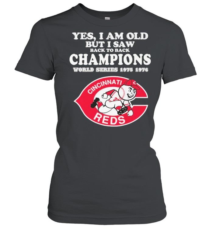 Yes I am old but I saw back champions world series 1975 1976 cincinnati reds shirt Classic Women's T-shirt