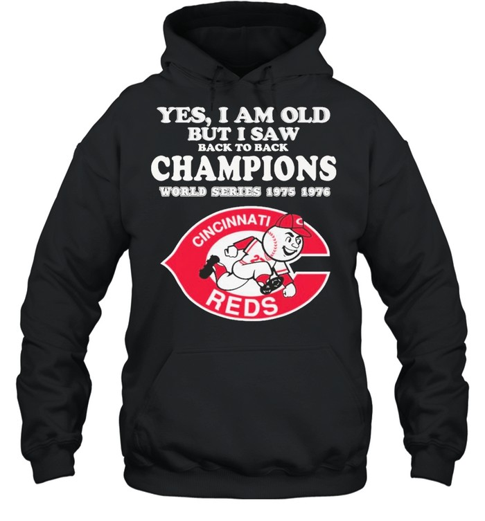 Yes I am old but I saw back champions world series 1975 1976 cincinnati reds shirt Unisex Hoodie