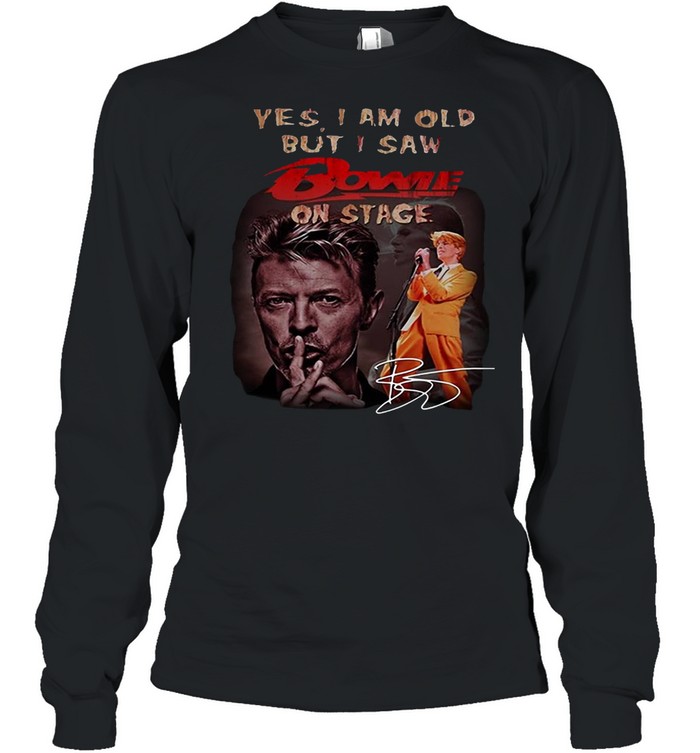 Yes I Am Old But I Saw Bowie On Stage Signature T-shirt Long Sleeved T-shirt