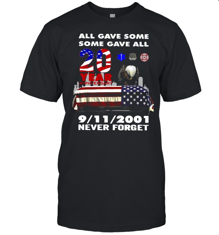 All Gave Some Some Gave All 20 Year 9.11 2001 2021 Never Forget T-shirt