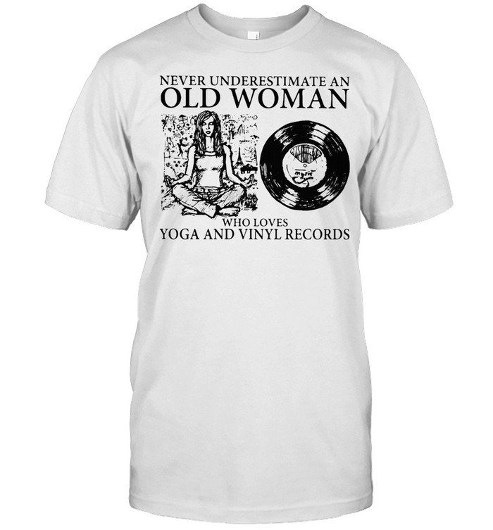 AN OLD WOMAN WHO LOVES YOGA AND VINYL RECORDS SHIRT