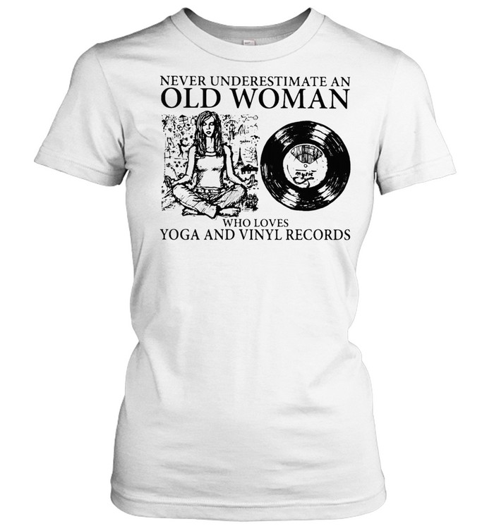 AN OLD WOMAN WHO LOVES YOGA AND VINYL RECORDS SHIRT Classic Women's T-shirt