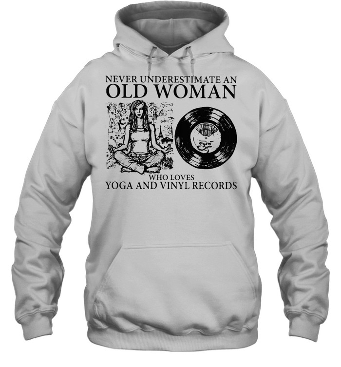 AN OLD WOMAN WHO LOVES YOGA AND VINYL RECORDS SHIRT Unisex Hoodie