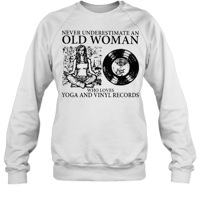 AN OLD WOMAN WHO LOVES YOGA AND VINYL RECORDS SHIRT Unisex Sweatshirt