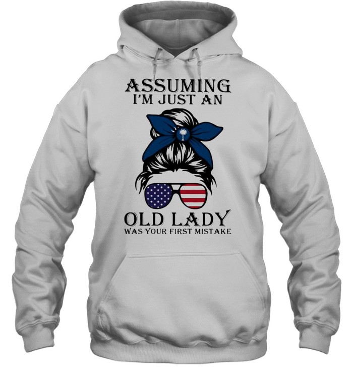 Assuming I’m Just An Old Lady Was Your First Mistake American Flag South California Unisex Hoodie