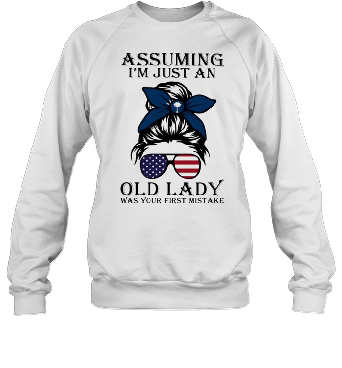 Assuming I’m Just An Old Lady Was Your First Mistake American Flag South California Unisex Sweatshirt