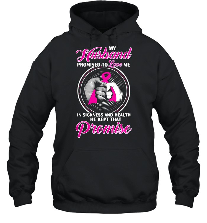 Breast Cancer My Husband Promised To Love Me In Sickness And Health T-shirt Unisex Hoodie