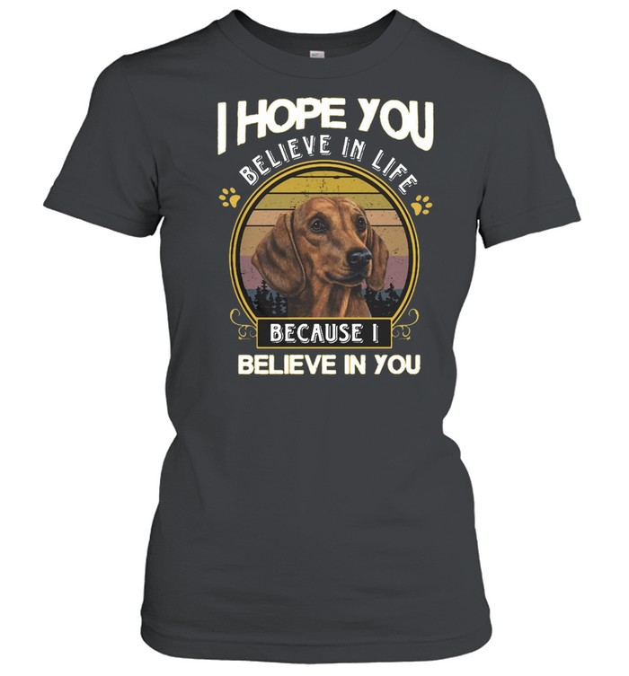 Dachshund I Hope You Believe In Life Because I Believe In You Vintage T-shirt Classic Women's T-shirt