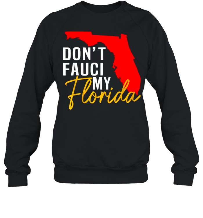 Don’t Fauci My Florida T- Unisex Sweatshirt