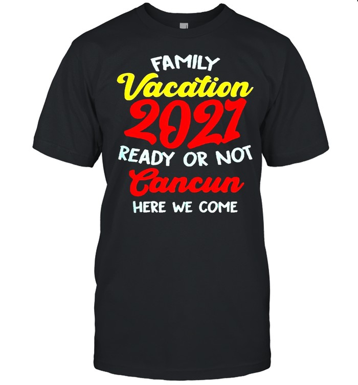 Family vacation summer 2021 cancun here we come shirt Classic Men's T-shirt