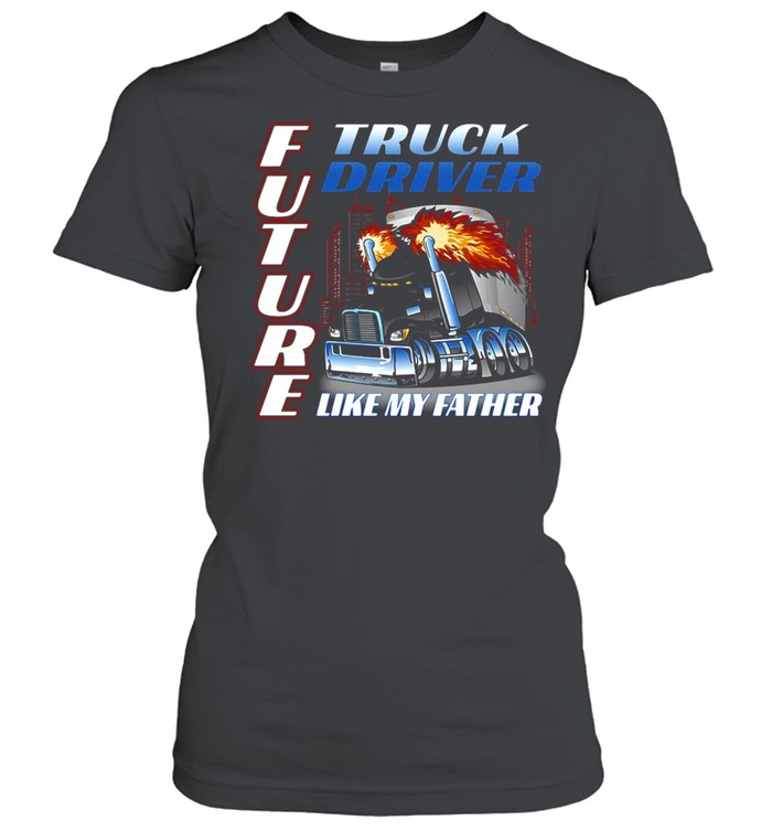 Future Truck Driver Like My Father T-shirt Classic Women's T-shirt